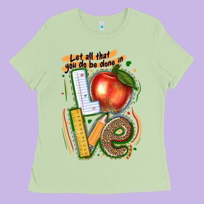 Let All That You Do Be Done In Love Ladies Tee Designed By Texasbilliewilder
