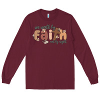 Burgundy we walk by faith not by sight Long Sleeve Tee - MaliasSmallBusiness