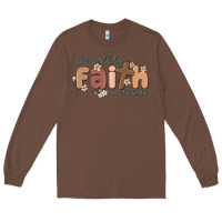 Chestnut we walk by faith not by sight Long Sleeve Tee - MaliasSmallBusiness