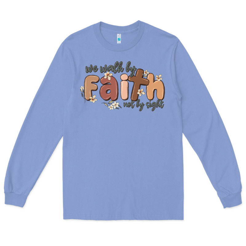 We Walk By Faith Not By Sight Long Sleeve Tee by MaliasSmallBusiness | Teevron