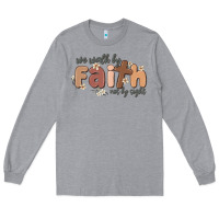 Heather Grey we walk by faith not by sight Long Sleeve Tee - MaliasSmallBusiness