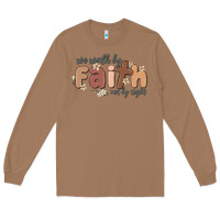 Toasted Coconut we walk by faith not by sight Long Sleeve Tee - MaliasSmallBusiness