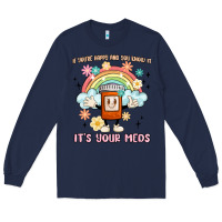Navy if you're happy and you know it its your meds Long Sleeve Tee - MaliasSmallBusiness