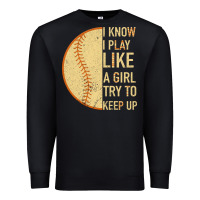 Black I Know I Play Like A Girl Try To Keep Up Softball Premium Sweatshirt - Bettercallsaul