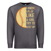 Charcoal Heather I Know I Play Like A Girl Try To Keep Up Softball Premium Sweatshirt - Bettercallsaul