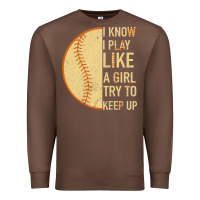 Chestnut I Know I Play Like A Girl Try To Keep Up Softball Premium Sweatshirt - Bettercallsaul