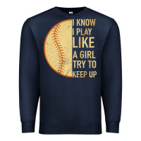 Navy I Know I Play Like A Girl Try To Keep Up Softball Premium Sweatshirt - Bettercallsaul