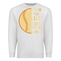 Oatmeal Heather I Know I Play Like A Girl Try To Keep Up Softball Premium Sweatshirt - Bettercallsaul