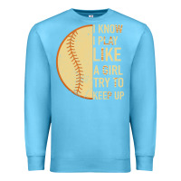 Ocean Blue I Know I Play Like A Girl Try To Keep Up Softball Premium Sweatshirt - Bettercallsaul