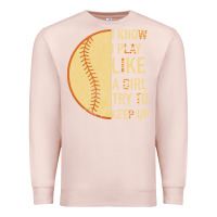 Pale Pink I Know I Play Like A Girl Try To Keep Up Softball Premium Sweatshirt - Bettercallsaul
