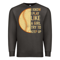 Smoke I Know I Play Like A Girl Try To Keep Up Softball Premium Sweatshirt - Bettercallsaul