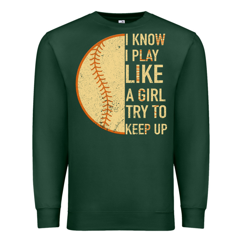 I Know I Play Like A Girl Try To Keep Up Softball Premium Sweatshirt by Bettercallsaul | Teevron