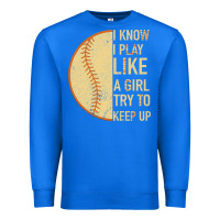 True Royal I Know I Play Like A Girl Try To Keep Up Softball Premium Sweatshirt - Bettercallsaul