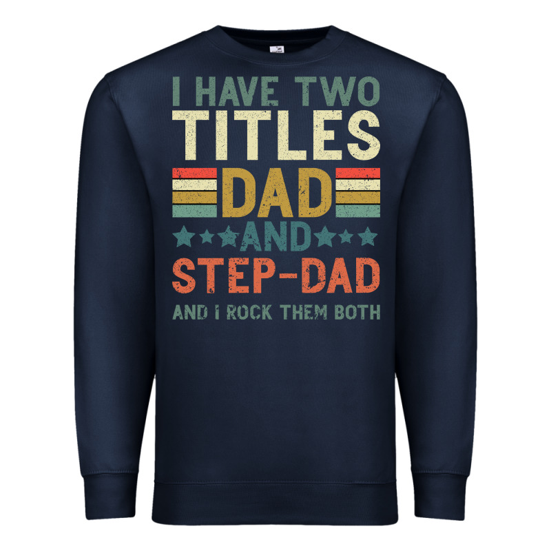 I Have Two Tıtles Dad And Step Dad And I Rock Them Premium Sweatshirt by Bettercallsaul | Teevron