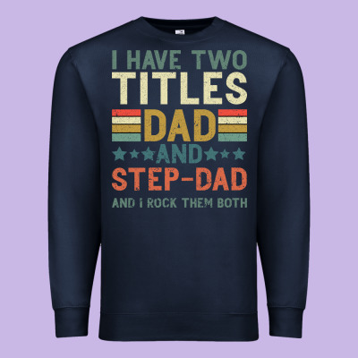 I Have Two Tıtles Dad And Step Dad And I Rock Them Premium Sweatshirt Designed By Bettercallsaul