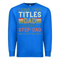 True Royal I Have Two Tıtles Dad And Step Dad And I Rock Them Premium Sweatshirt - Bettercallsaul