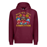 Burgundy Relax We All Crazy It's Not Competition Premium Hoodie - texasbilliewilder