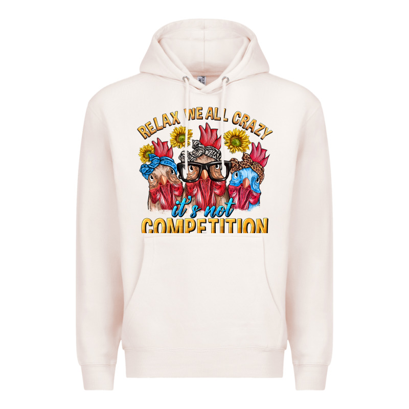 Relax We All Crazy It's Not Competition Premium Hoodie by texasbilliewilder | Teevron