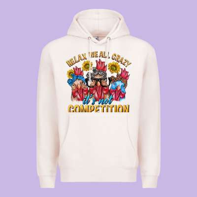 Relax We All Crazy It's Not Competition Premium Hoodie Designed By Texasbilliewilder