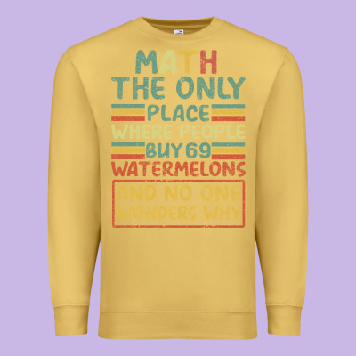 Math The Only Place Where People Buy 69 Watermelons Premium Sweatshirt Designed By Bettercallsaul