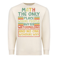 Sandshell Math The Only Place Where People Buy 69 Watermelons Premium Sweatshirt - Bettercallsaul