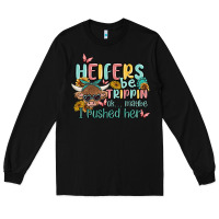 Black heifers be trippin' Long Sleeve Tee - MaliasSmallBusiness