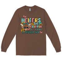 Chestnut heifers be trippin' Long Sleeve Tee - MaliasSmallBusiness