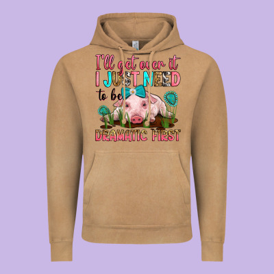 I'll Get Over It I Just Need To Be Dramatic First Vintage Hoodie Designed By Ranaportraitstore