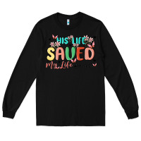 Black his life saved my life Long Sleeve Tee - MaliasSmallBusiness
