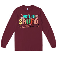 Burgundy his life saved my life Long Sleeve Tee - MaliasSmallBusiness