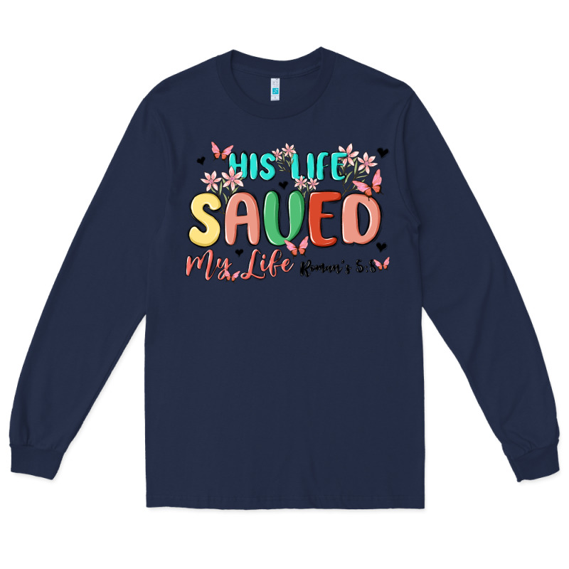 His Life Saved My Life Long Sleeve Tee by MaliasSmallBusiness | Teevron