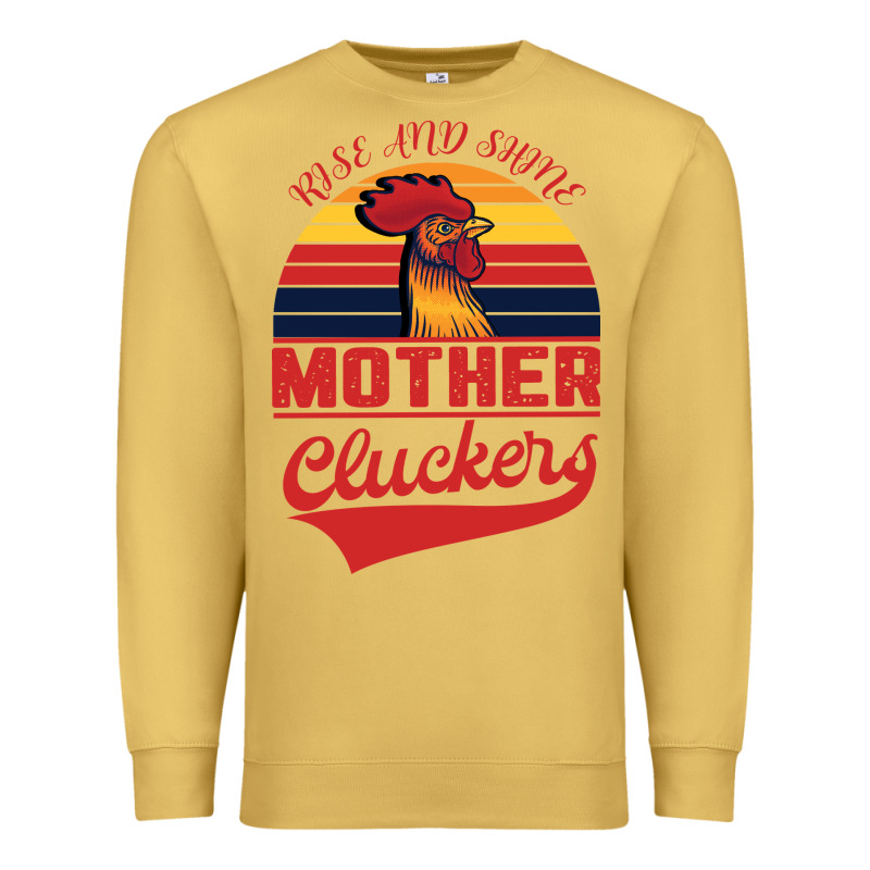 Rise And Shine Mother Cluckers Premium Sweatshirt by Bettercallsaul | Teevron