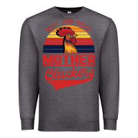 Charcoal Heather Rise And Shine Mother Cluckers Premium Sweatshirt - Bettercallsaul