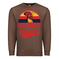 Chestnut Rise And Shine Mother Cluckers Premium Sweatshirt - Bettercallsaul