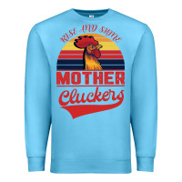 Ocean Blue Rise And Shine Mother Cluckers Premium Sweatshirt - Bettercallsaul