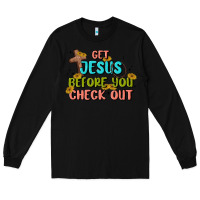 Black get jesus before you check out Long Sleeve Tee - MaliasSmallBusiness