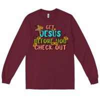 Burgundy get jesus before you check out Long Sleeve Tee - MaliasSmallBusiness