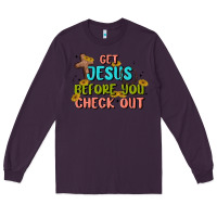 Plum get jesus before you check out Long Sleeve Tee - MaliasSmallBusiness