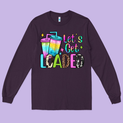 Let's Get Loaded Long Sleeve Tee Designed By Jahusdesignshop