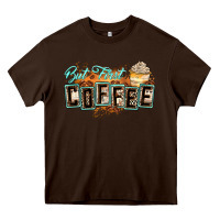 Chocolate Brown but first coffee Heavy Core Tee - Zillion Design Studio