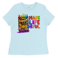 Baby Blue make life colorful Ladies Tee - texasbilliewilder