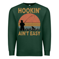 Sports Green Hookin Ain t Easy Fishing Premium Sweatshirt - Bettercallsaul