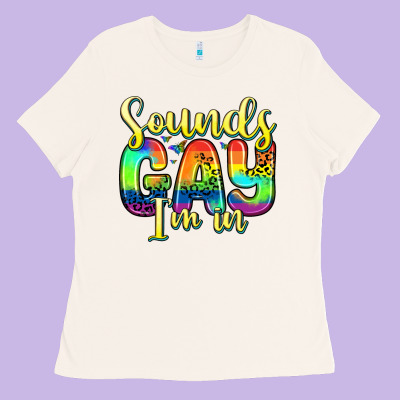 Sounds Gay I M In Ladies Tee Designed By Zillion Design Studio