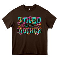 Chocolate Brown tired as a mother Heavy Core Tee - Zillion Design Studio