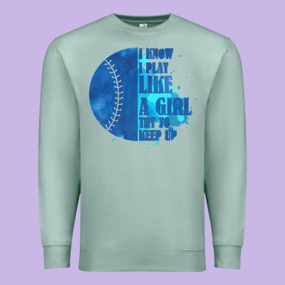 I Know I Play Like A Girl Try To Keep Up Softball Premium Sweatshirt Designed By Bettercallsaul