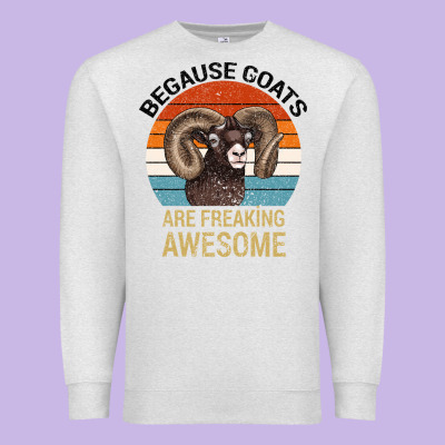 Because Goats Are Freaking Awesome Premium Sweatshirt Designed By Bettercallsaul
