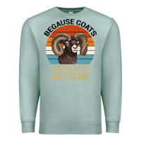 Seafoam Because Goats Are Freaking Awesome Premium Sweatshirt - Bettercallsaul