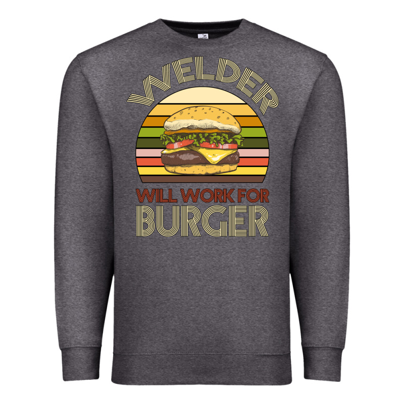 Welder Wıll Work For Burger Premium Sweatshirt by Bettercallsaul | Teevron
