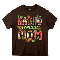Chocolate Brown nacho average mom Heavy Core Tee - Zillion Design Studio