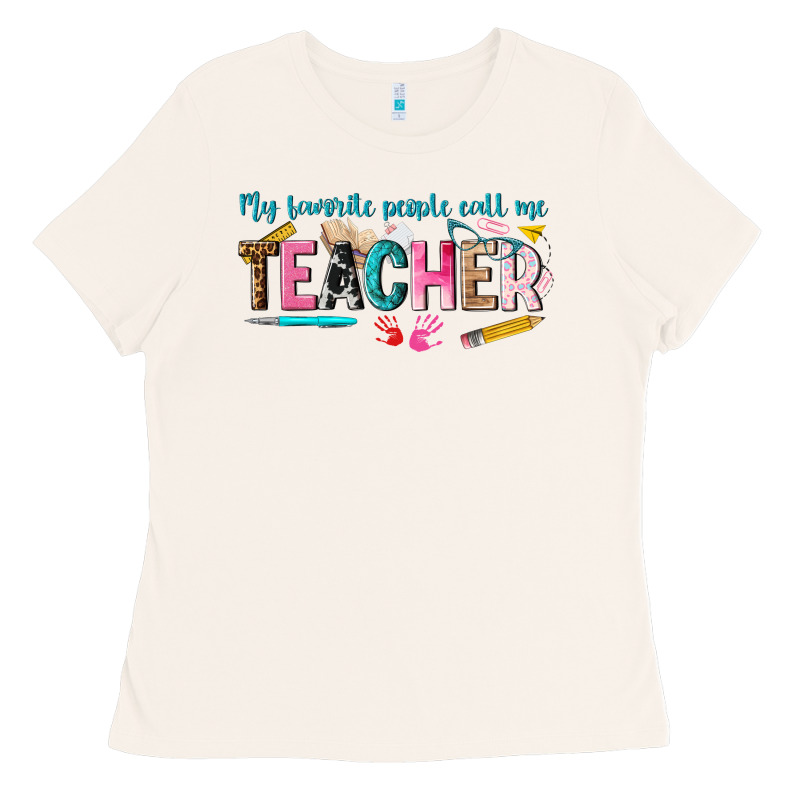 My Favorite People Call Me Teacher Ladies Tee by texasbilliewilder | Teevron